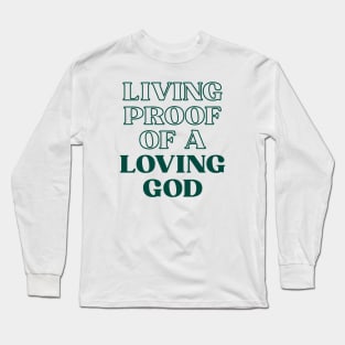 Living proof of a loving god Long Sleeve T-Shirt